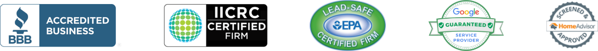BBB Accredited Business, IICRC Certified Firm, EPA Lead-Safe Certified, Google Guaranteed, HomeAdvisor Screened & Approved